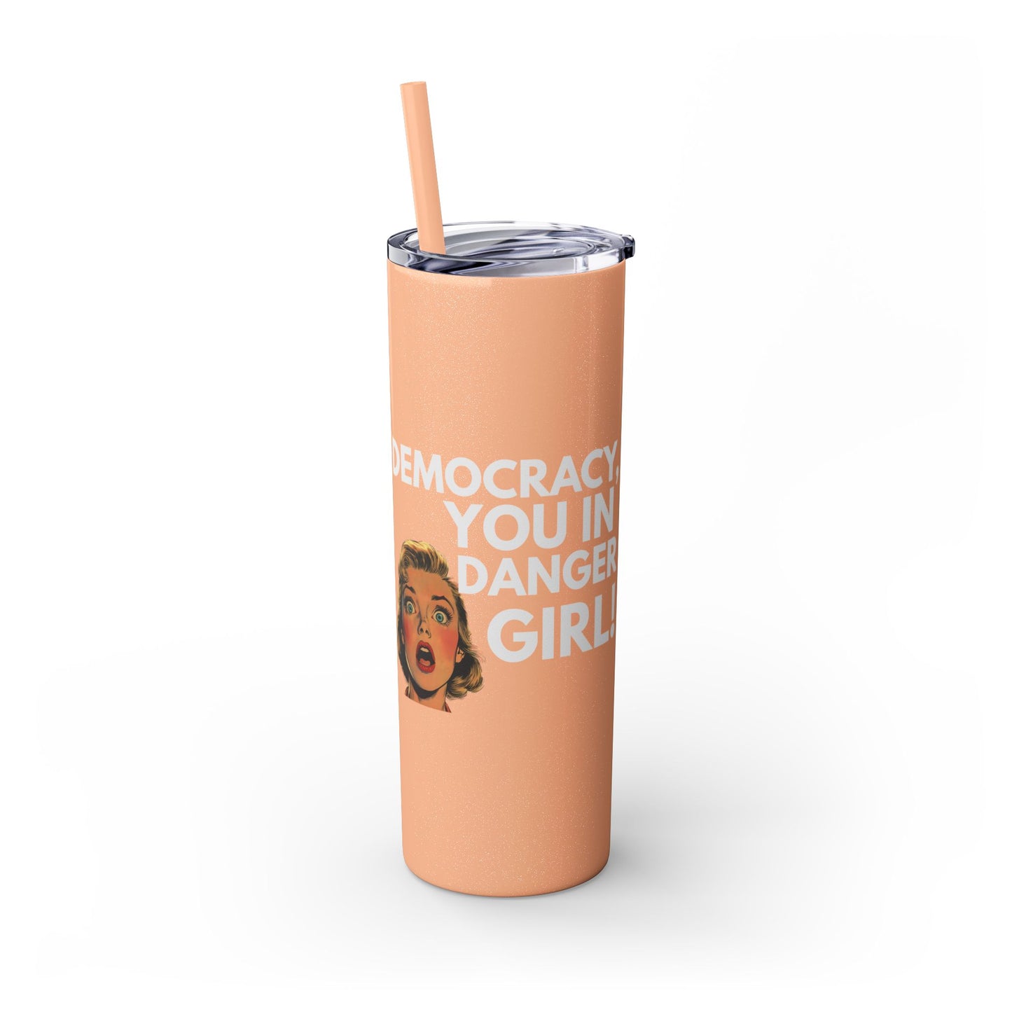Democracy You in Danger Girl! - Skinny Tumbler (20 oz)