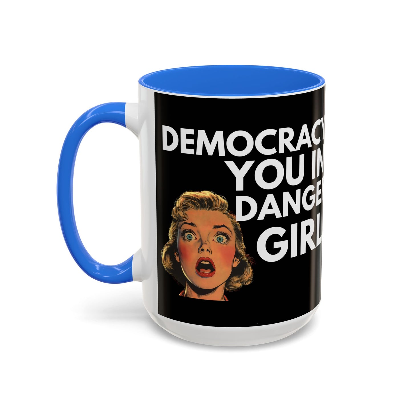 Democracy, You in Danger Girl! - Colorful Mug