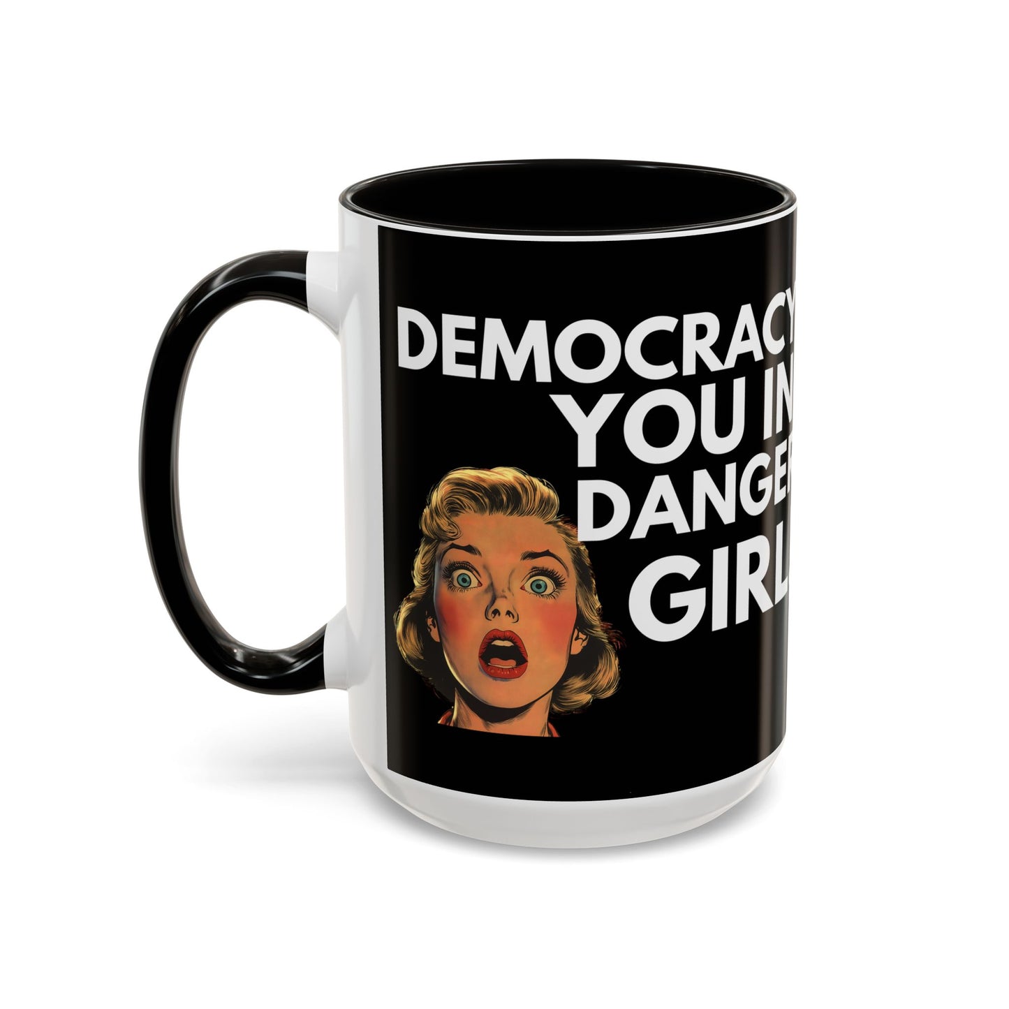 Democracy, You in Danger Girl! - Colorful Mug