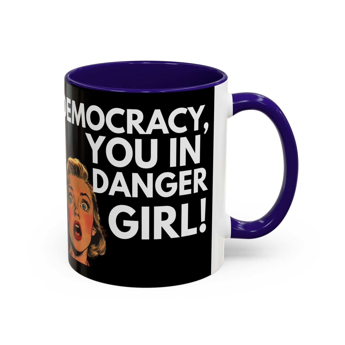 Democracy, You in Danger Girl! - Colorful Mug