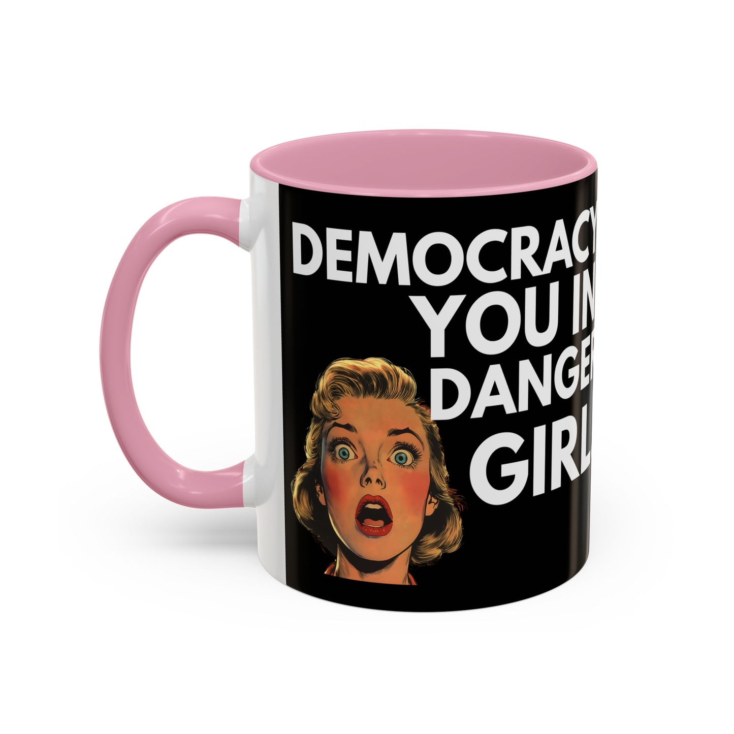 Democracy, You in Danger Girl! - Colorful Mug