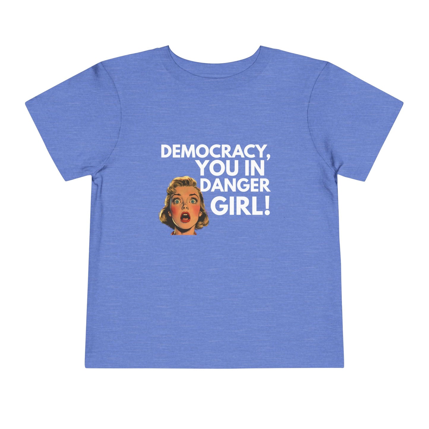 Democracy, You in Danger Girl! - Toddler Tee