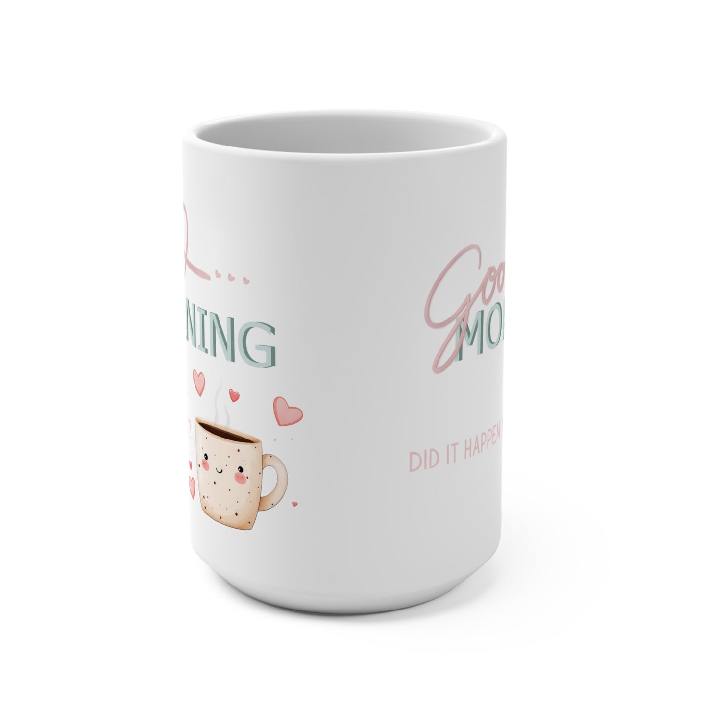 Good Morning Did It Happen Yet - Mug 15oz