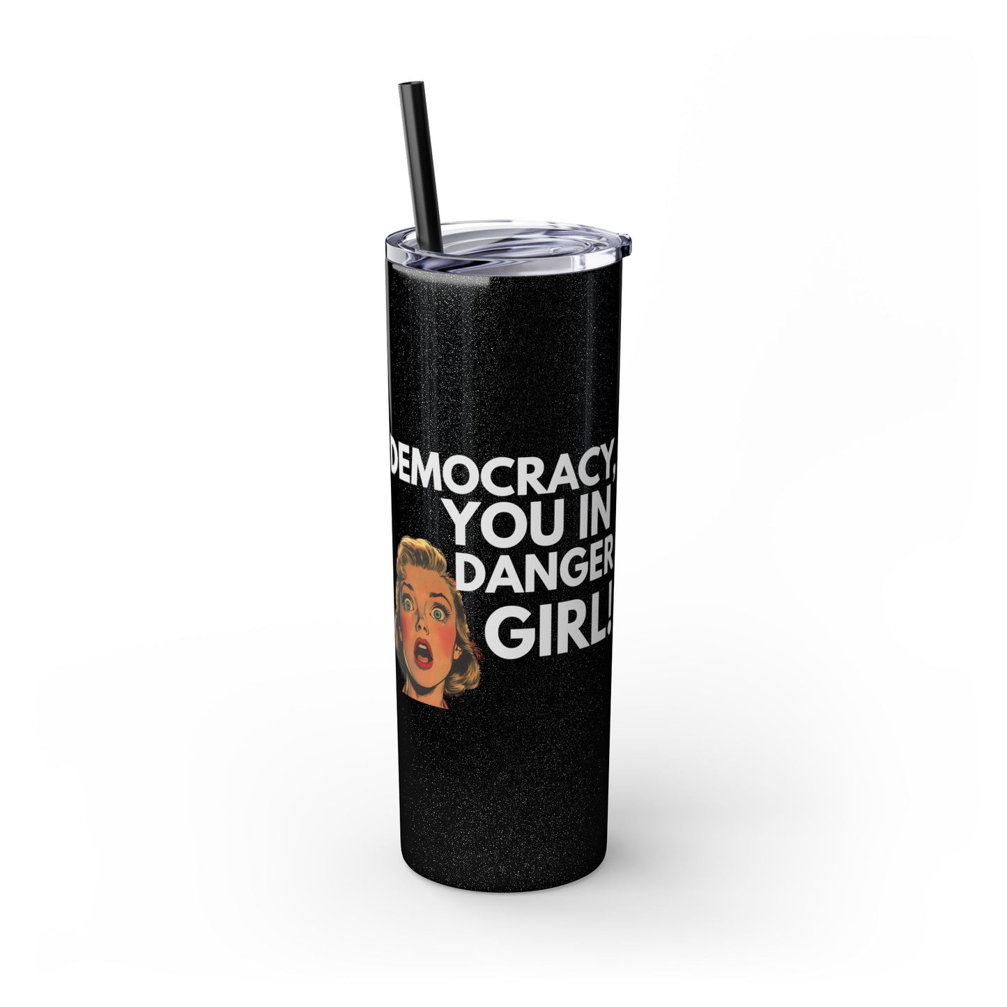 Democracy You in Danger Girl! - Skinny Tumbler (20 oz)