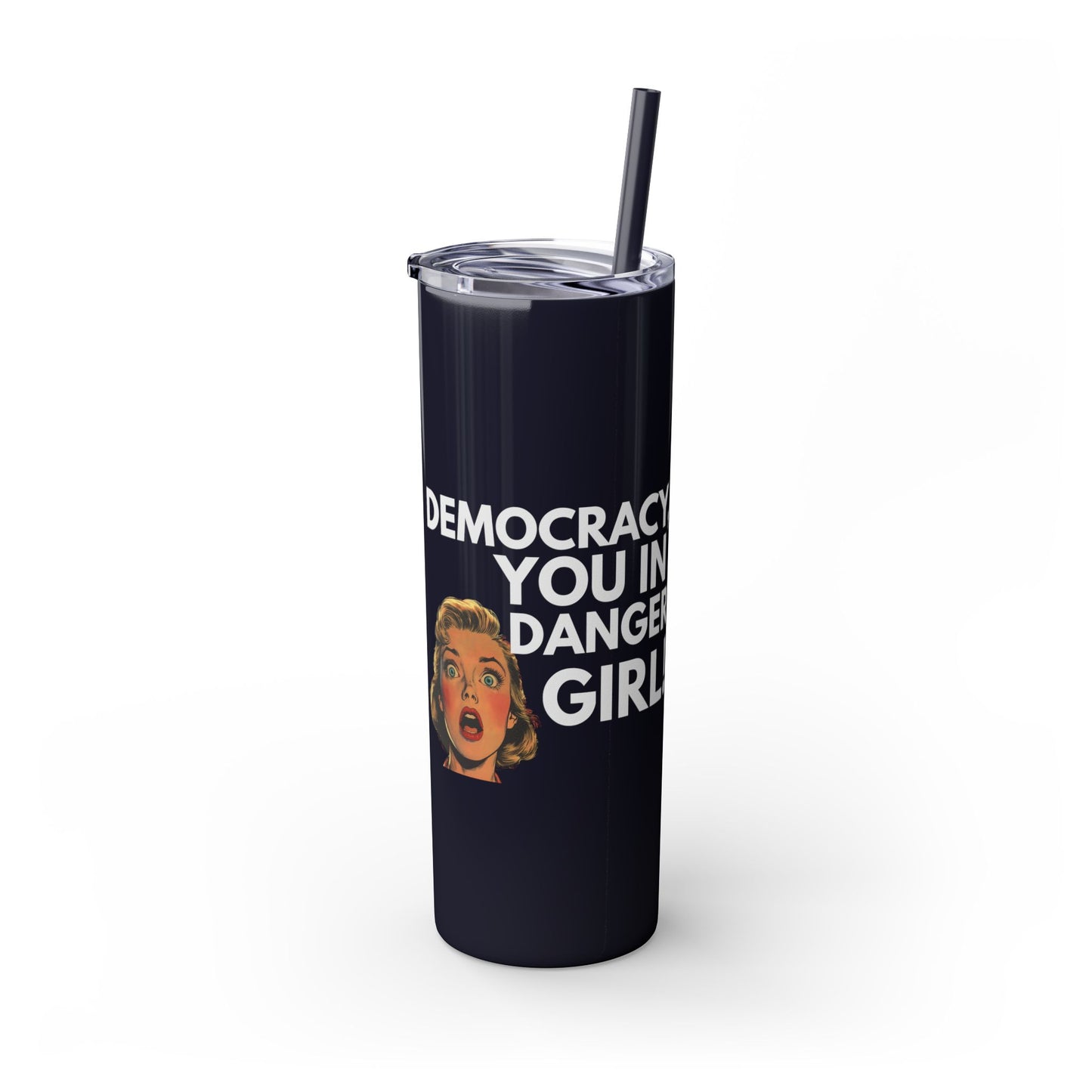 Democracy You in Danger Girl! - Skinny Tumbler (20 oz)