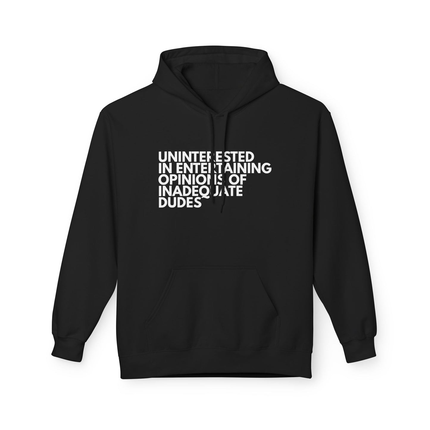 Uninterested in Entertaining Opinions of Inadequate Dudes - Unisex Hoodie