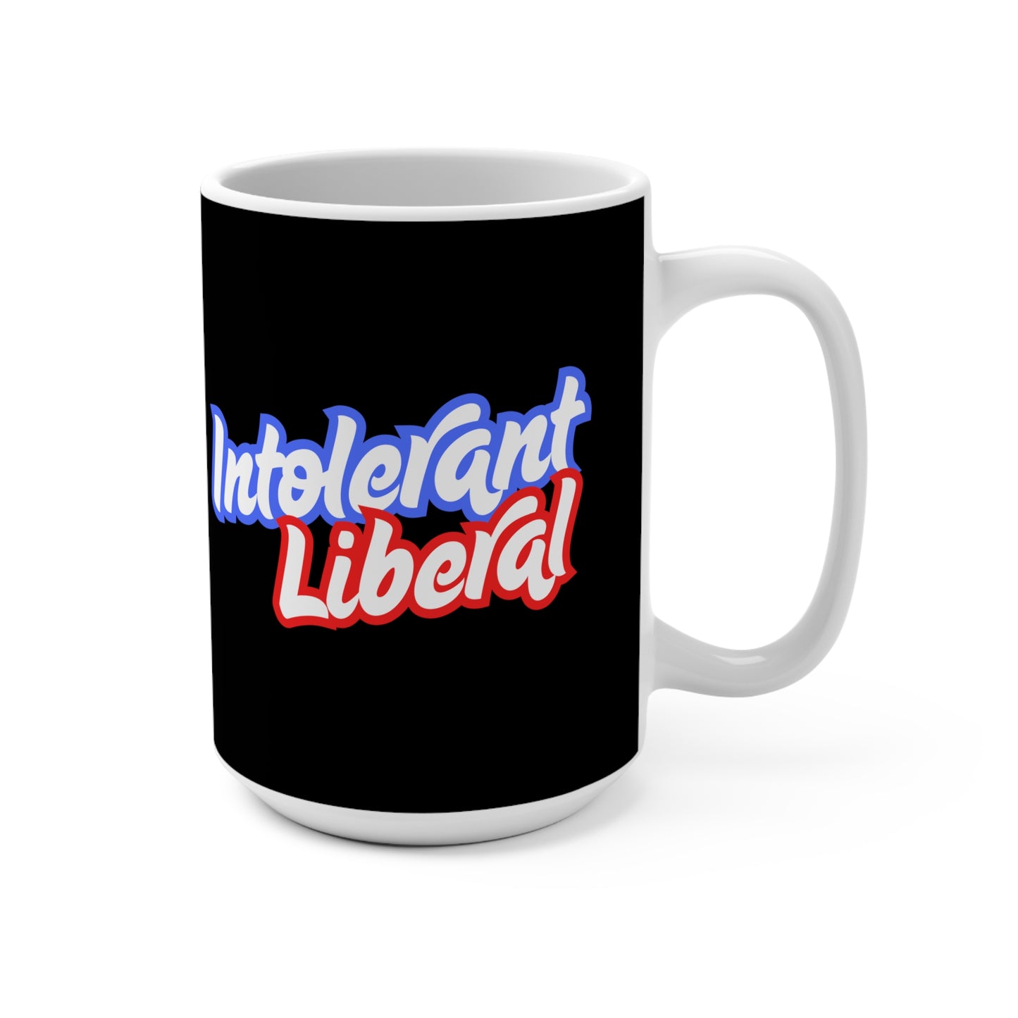Intolerant Liberal - Mug 15oz