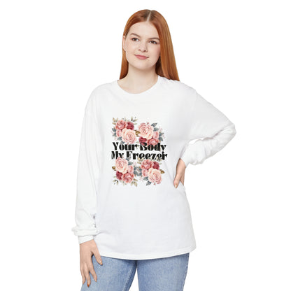 Your Body My Freezer - Unisex Garment-dyed Long Sleeve T-Shirt