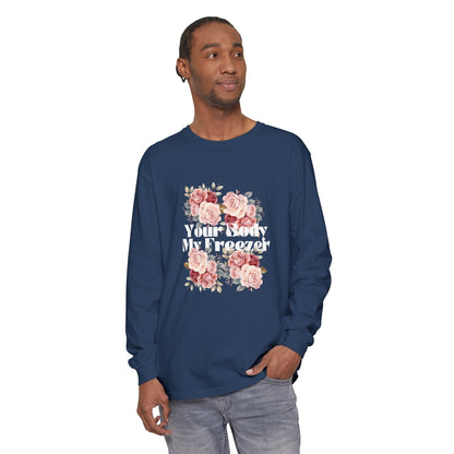 Your Body My Freezer - Unisex Garment-dyed Long Sleeve T-Shirt