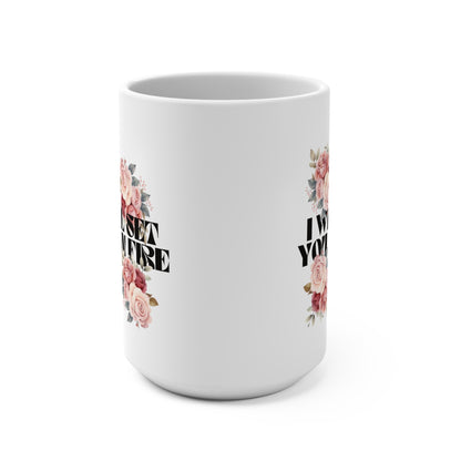 I Will Set You on Fire - Mug 15oz