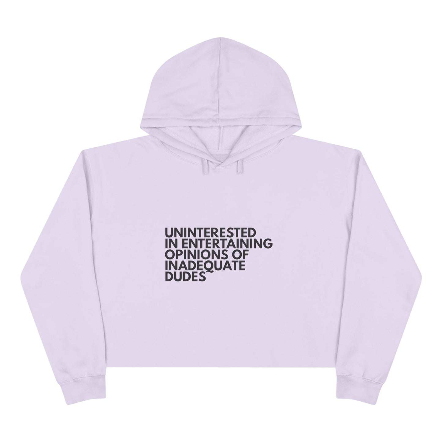 Uninterested in Entertaining Opinions of Inadequate Dudes - Women's Cropped Hoodie