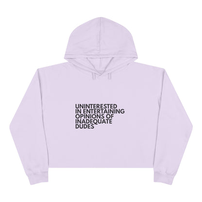 Uninterested in Entertaining Opinions of Inadequate Dudes - Women's Cropped Hoodie