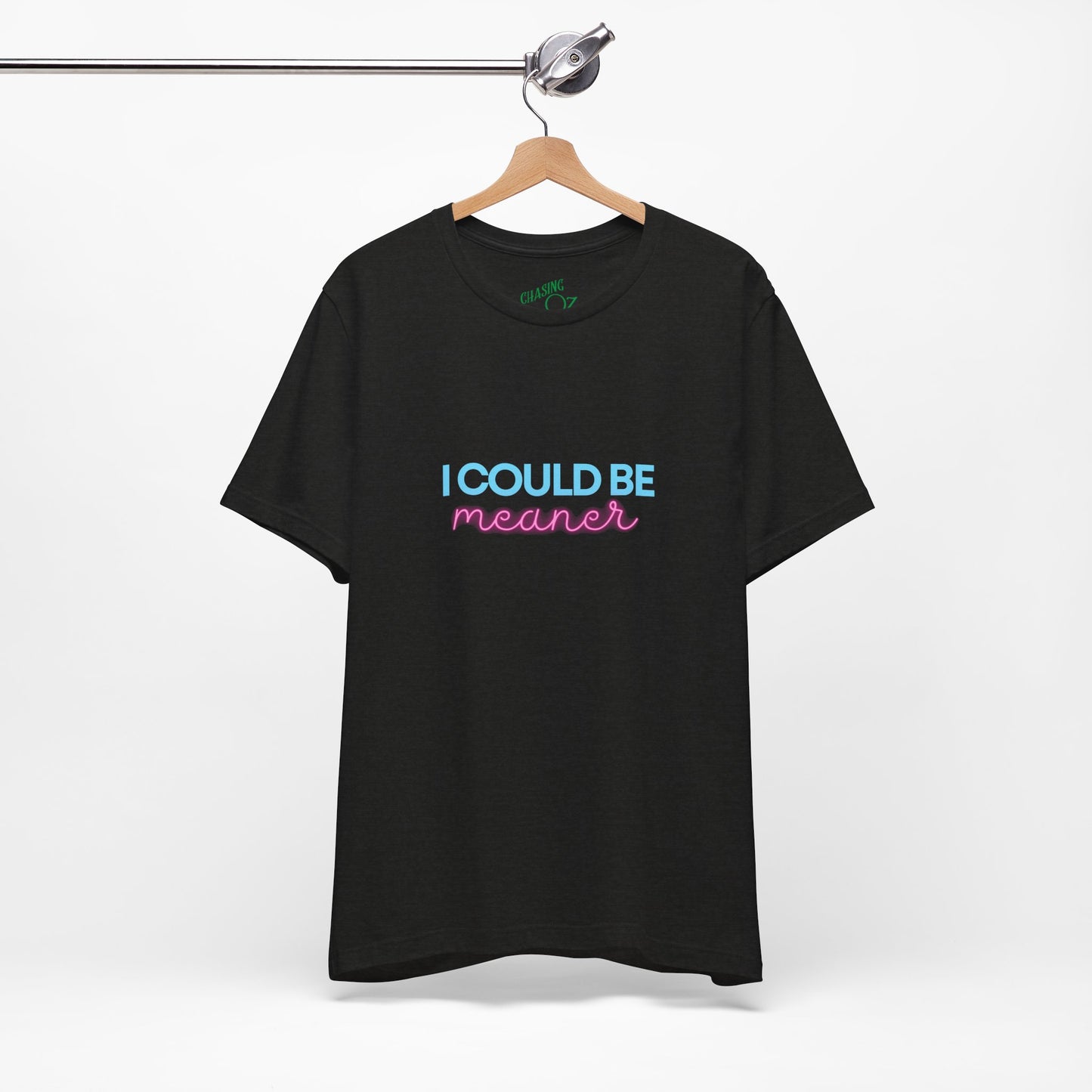 I Could Be Meaner - Unisex Tee