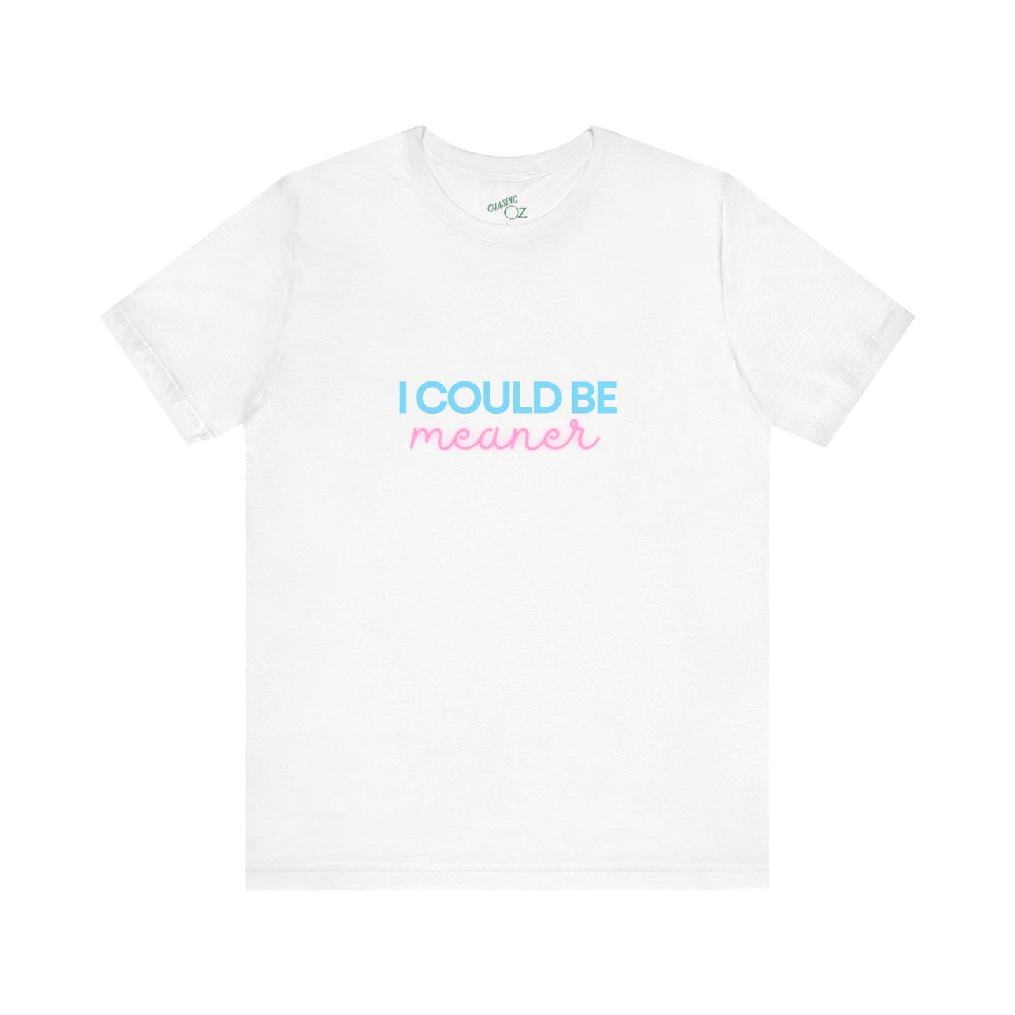 I Could Be Meaner - Unisex Tee