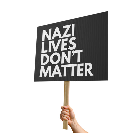 Nazi Lives Don't Matter - Protest Sign
