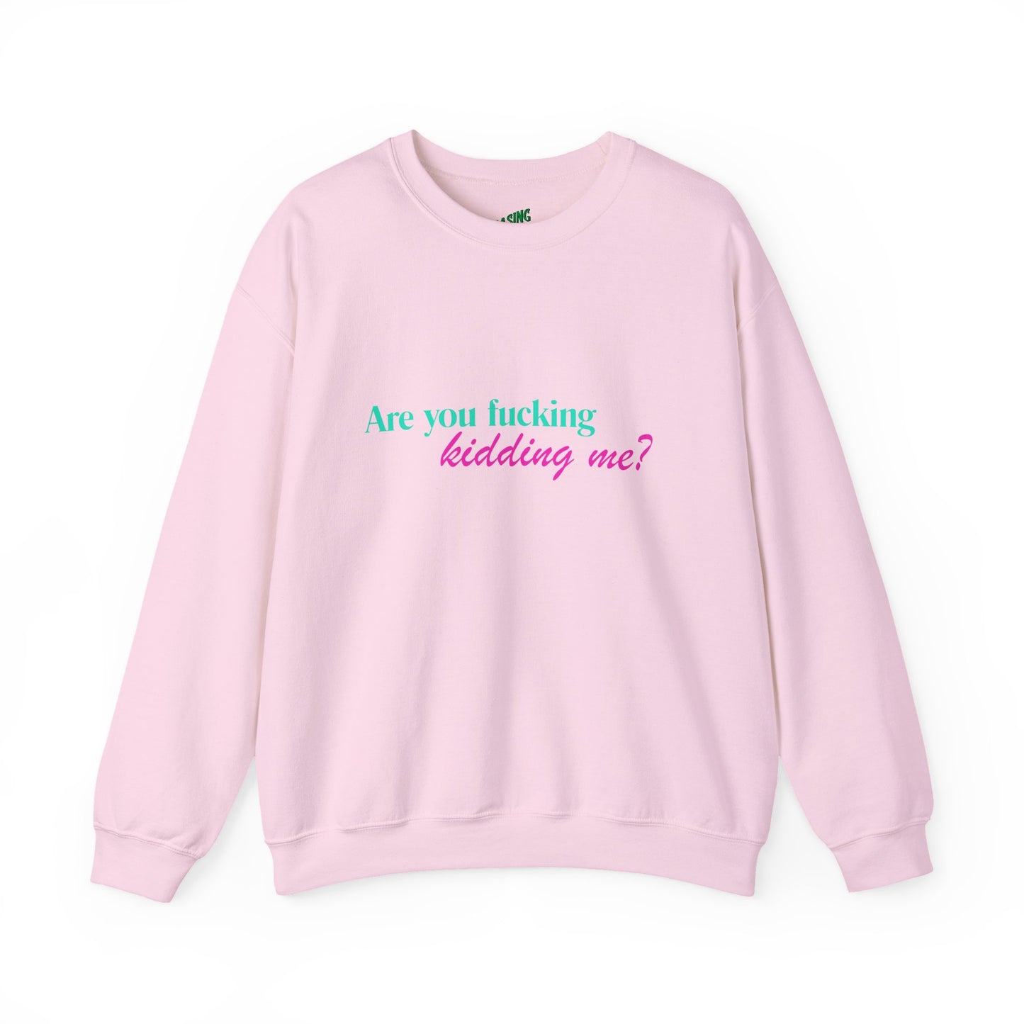 Are You Kidding Me - Unisex Crewneck Sweatshirt