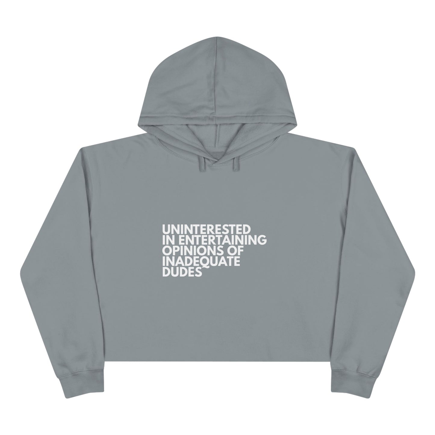 Uninterested in Entertaining Opinions of Inadequate Dudes - Women's Cropped Hoodie
