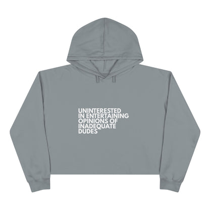 Uninterested in Entertaining Opinions of Inadequate Dudes - Women's Cropped Hoodie
