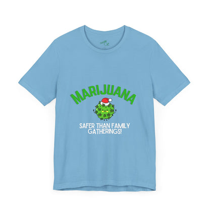 Marijuana Safer Than Family Gatherings - Unisex Tee