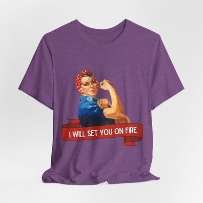 I Will Light You on Fire - Unisex Jersey Short Sleeve Tee