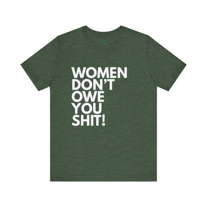 Women Don't Owe You - Unisex Tee