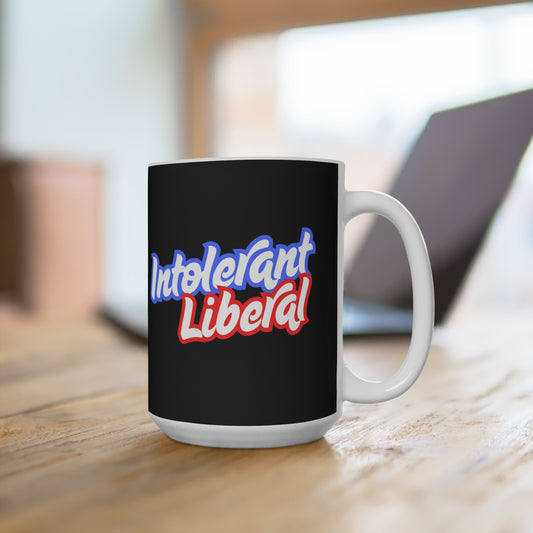 Intolerant Liberal - Mug 15oz
