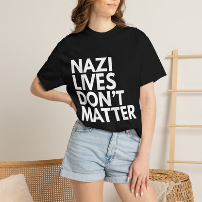 Nazi Lives Don't Matter - Unisex Tee