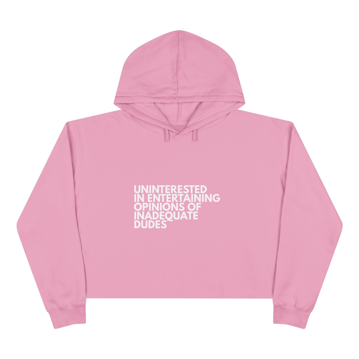 Uninterested in Entertaining Opinions of Inadequate Dudes - Women's Cropped Hoodie