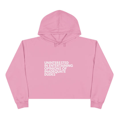 Uninterested in Entertaining Opinions of Inadequate Dudes - Women's Cropped Hoodie