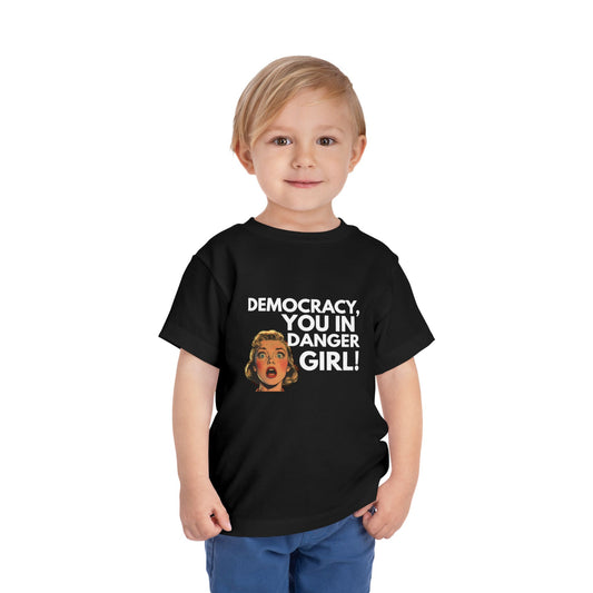 Democracy, You in Danger Girl! - Toddler Tee