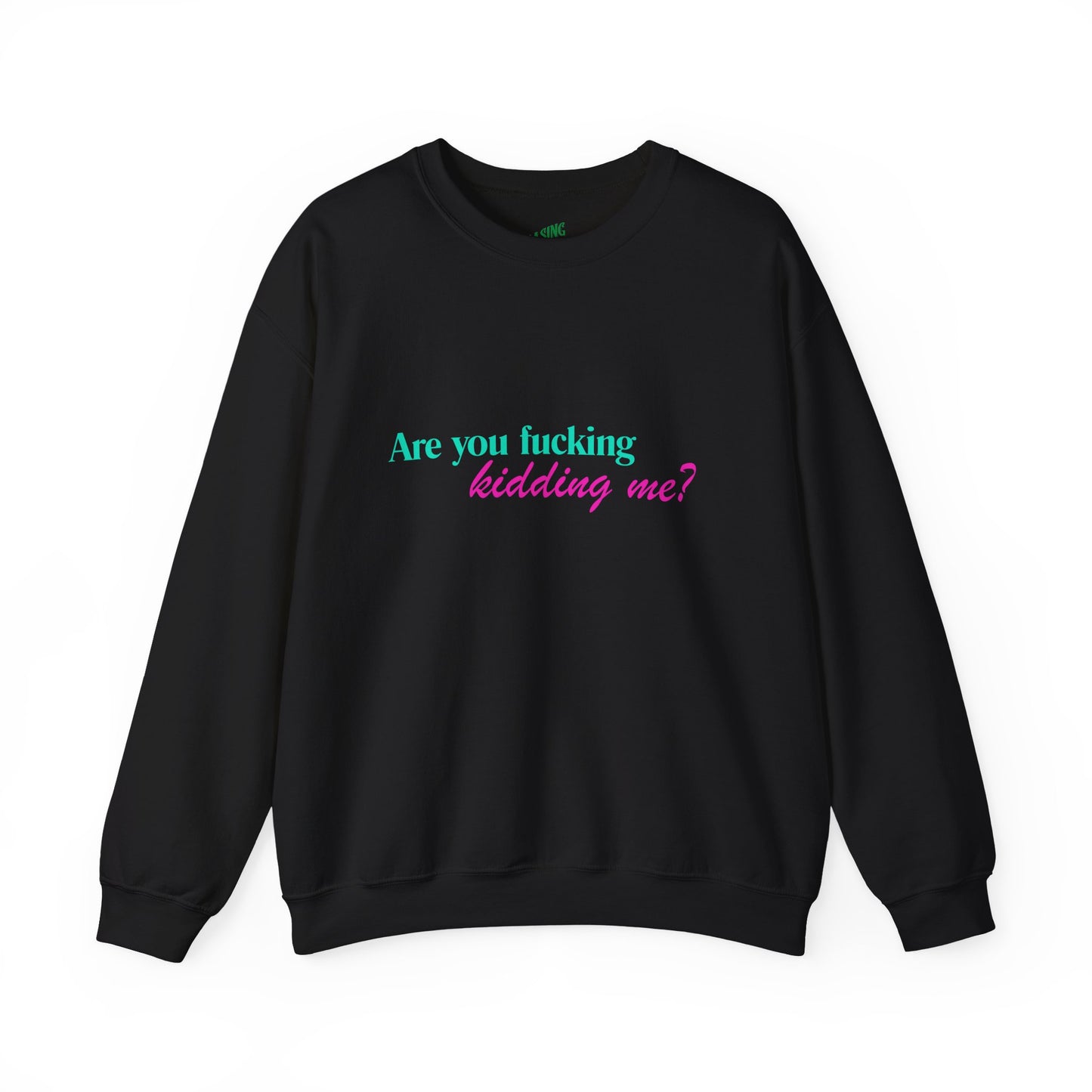 Are You Kidding Me - Unisex Crewneck Sweatshirt