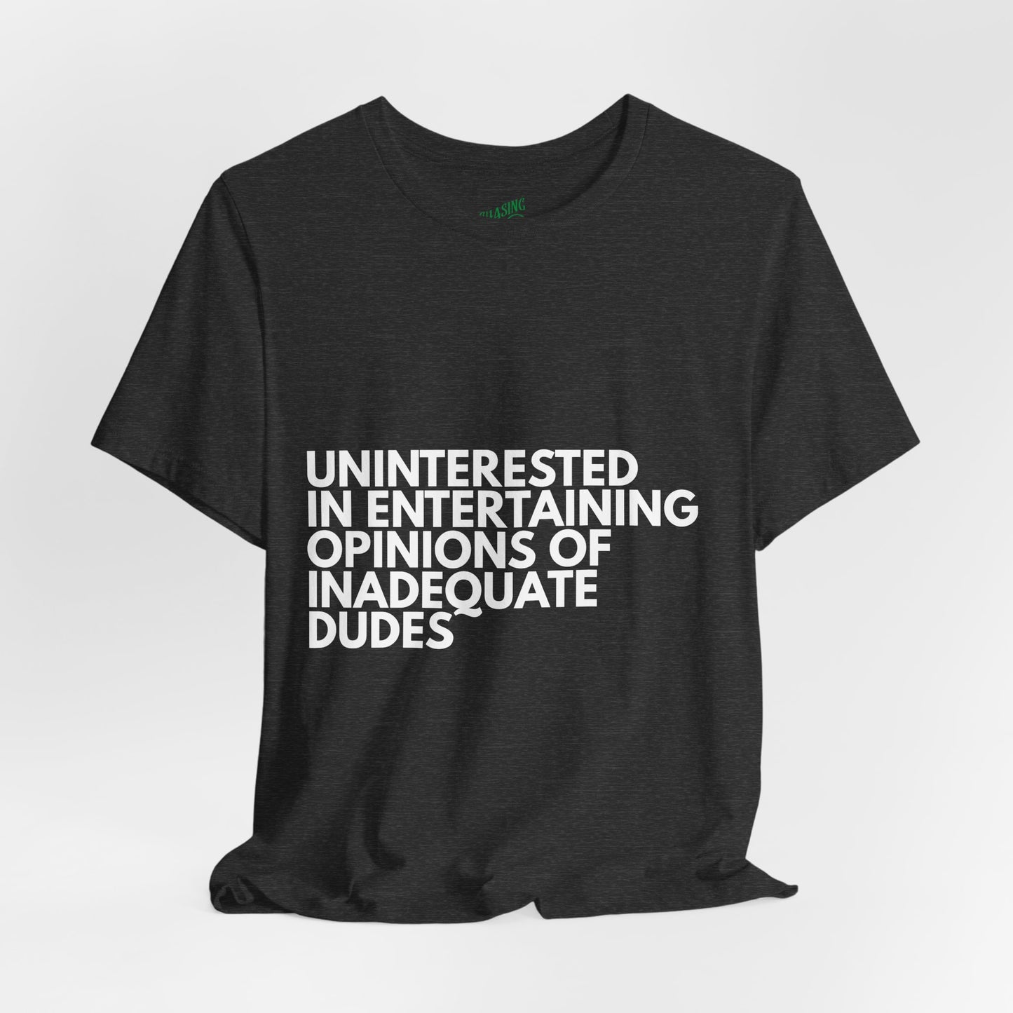 Uninterested in Entertaining Opinions of Inadequate Men - Unisex Tee