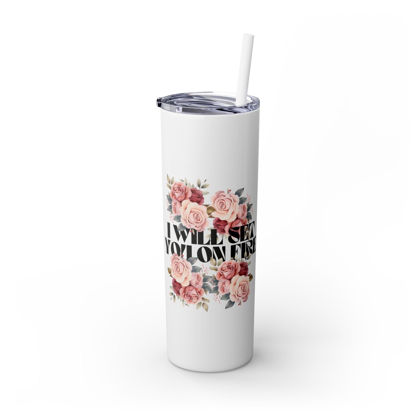 I Will Light You on Fire - Skinny Tumbler w/ Straw - 20oz