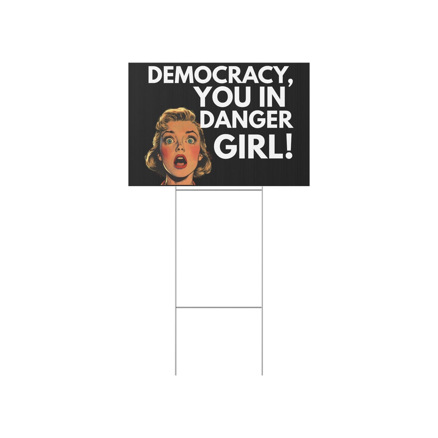 Democracy, You in Danger Girl!" - Yard Sign