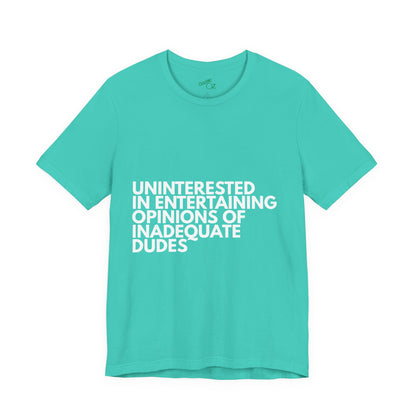 Uninterested in Entertaining Opinions of Inadequate Men - Unisex Tee