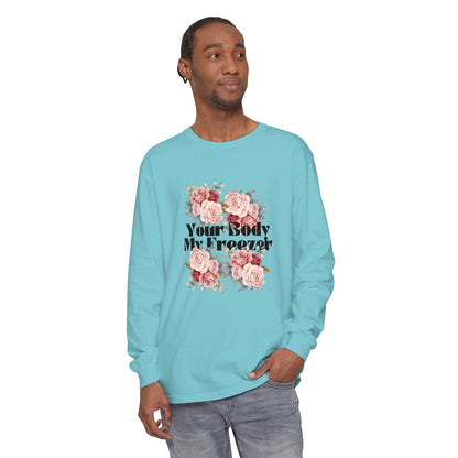 Your Body My Freezer - Unisex Garment-dyed Long Sleeve T-Shirt