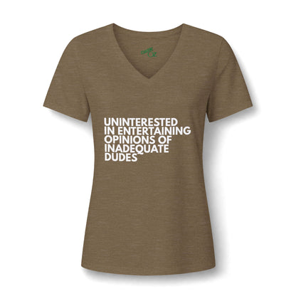 Uninterested in Entertaining Opinions of Inadequate Dudes - V Neck Women's Tee