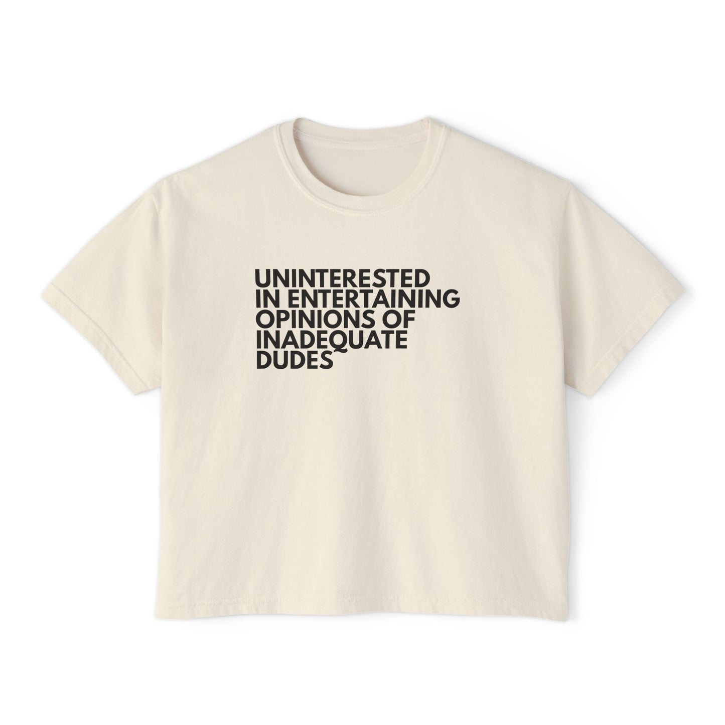 Uninterested in Entertaining Opinions of Inadequate Dudes - Women's Boxy Tee
