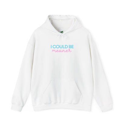 I Could Be Meaner - Unisex Hoodie