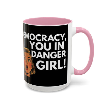 Democracy, You in Danger Girl! - Colorful Mug
