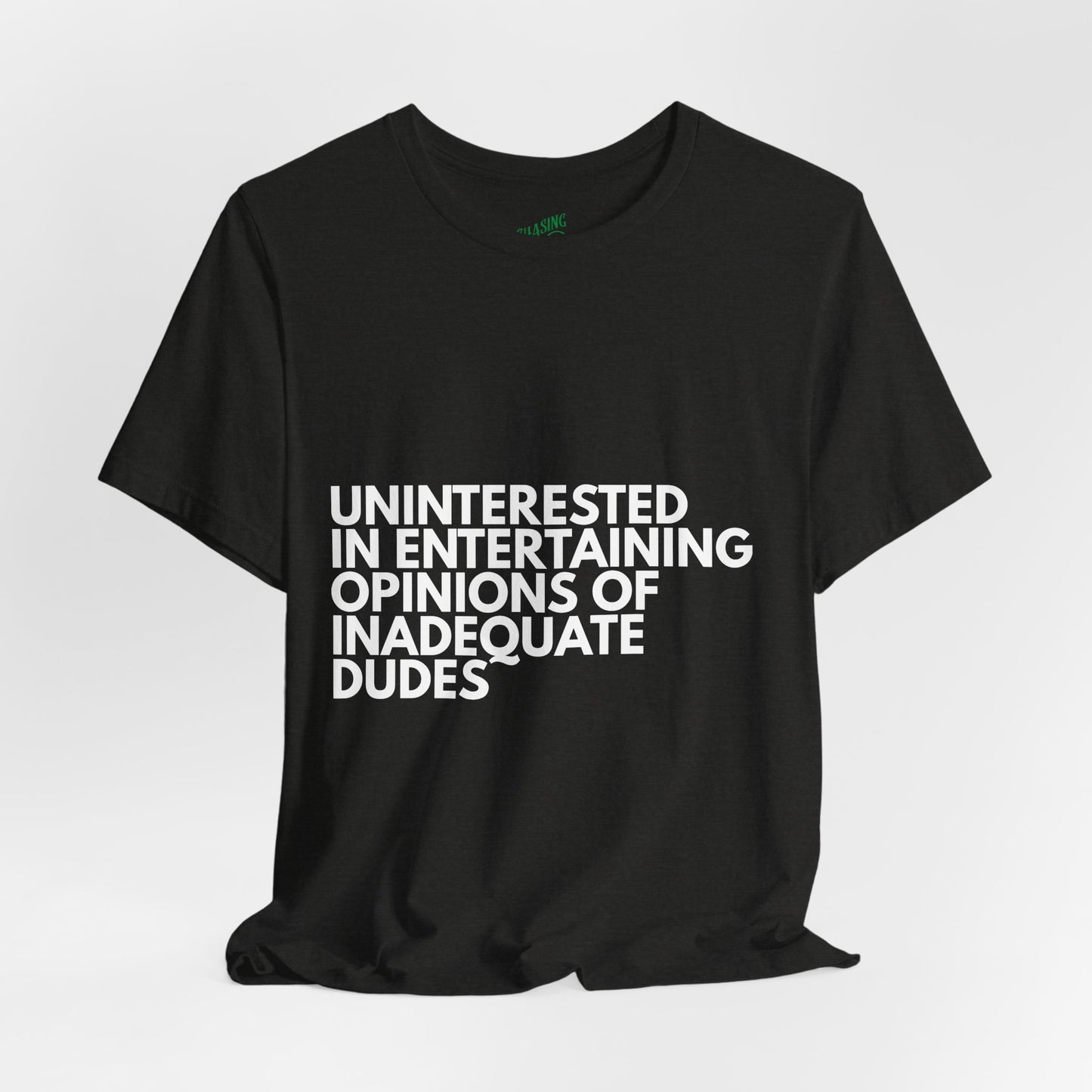 Uninterested in Entertaining Opinions of Inadequate Men - Unisex Tee