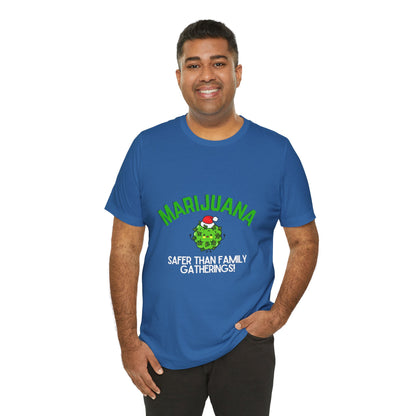 Marijuana Safer Than Family Gatherings - Unisex Tee