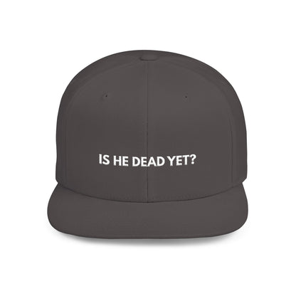 Is He Dead Yet? - Snapback Hat