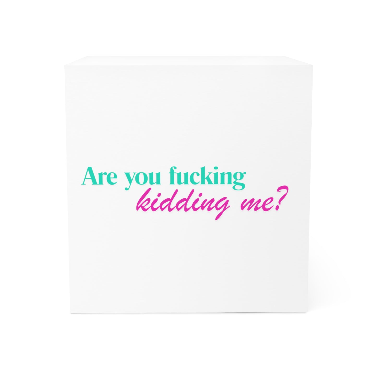 Are You Kidding Me - Note Cube