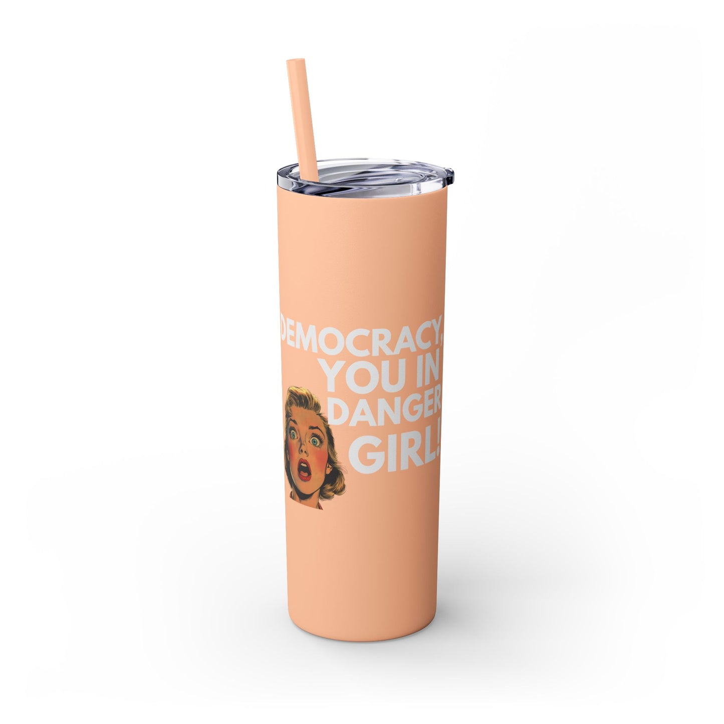 Democracy You in Danger Girl! - Skinny Tumbler (20 oz)