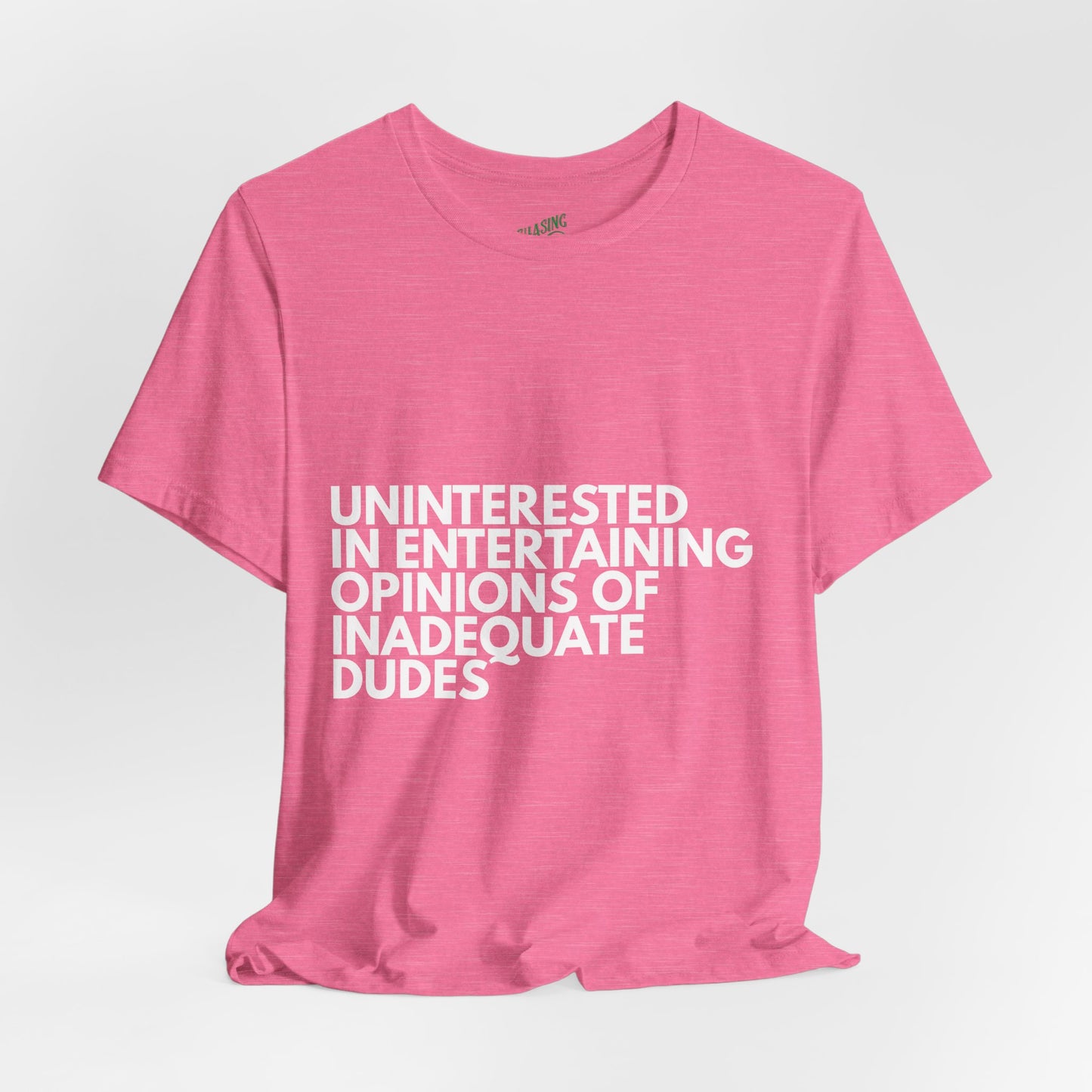 Uninterested in Entertaining Opinions of Inadequate Men - Unisex Tee