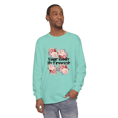 Your Body My Freezer - Unisex Garment-dyed Long Sleeve T-Shirt