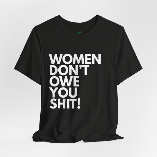 Women Don't Owe You - Unisex Tee