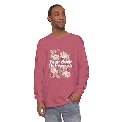 Your Body My Freezer - Unisex Garment-dyed Long Sleeve T-Shirt