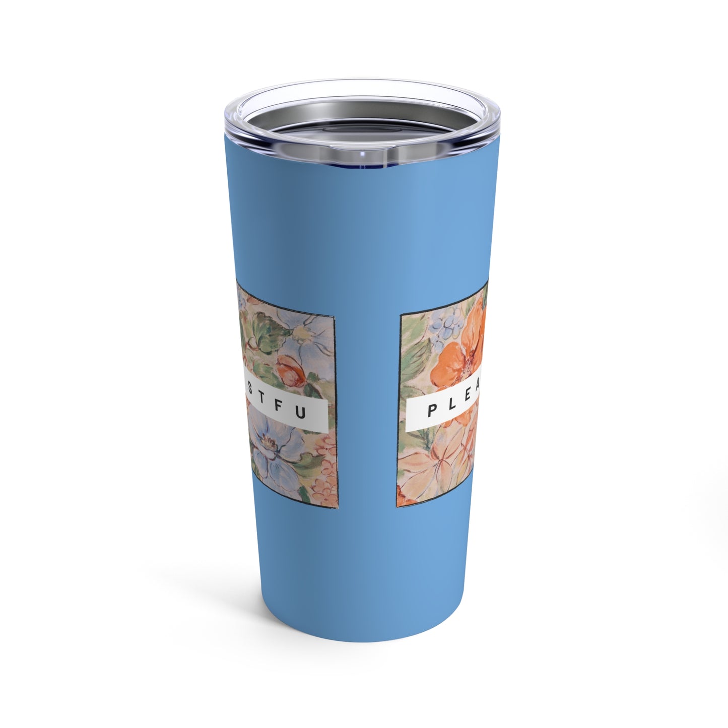 Please STFU Tumbler 20oz - Blue